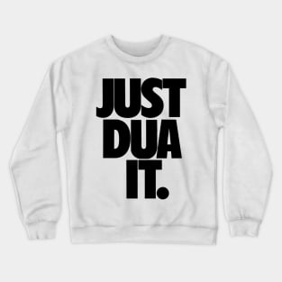 Just Dua It. Crewneck Sweatshirt